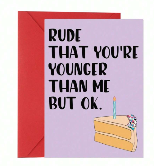 Rude That You’re Younger – Funny Birthday Card